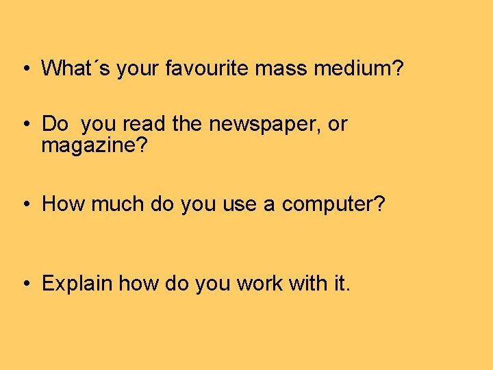  • What´s your favourite mass medium? • Do you read the newspaper, or