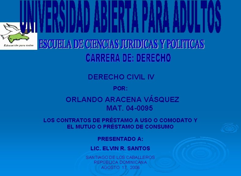 DERECHO CIVIL IV POR: ORLANDO ARACENA VÁSQUEZ MAT. 04 -0095 LOS CONTRATOS DE PRÉSTAMO