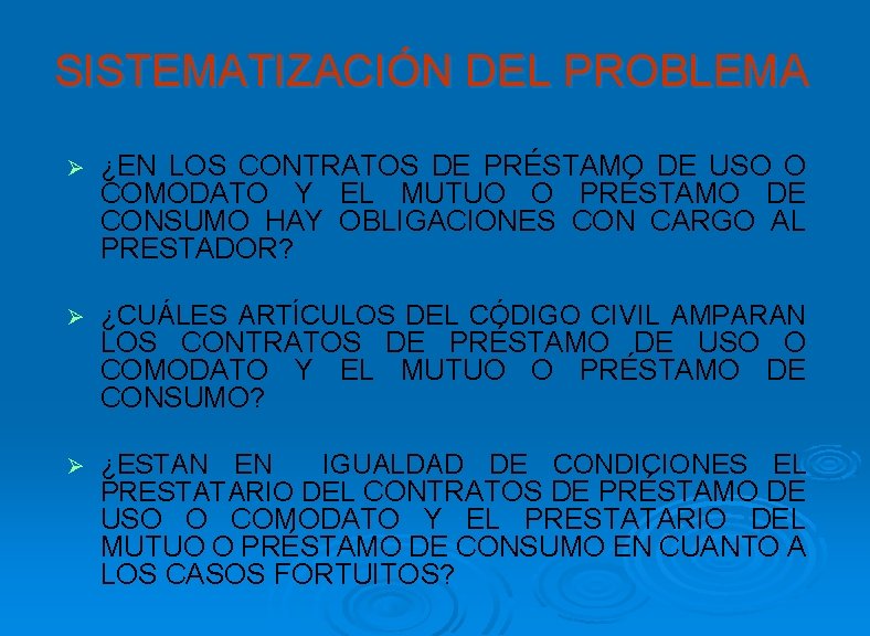SISTEMATIZACIÓN DEL PROBLEMA Ø ¿EN LOS CONTRATOS DE PRÉSTAMO DE USO O COMODATO Y