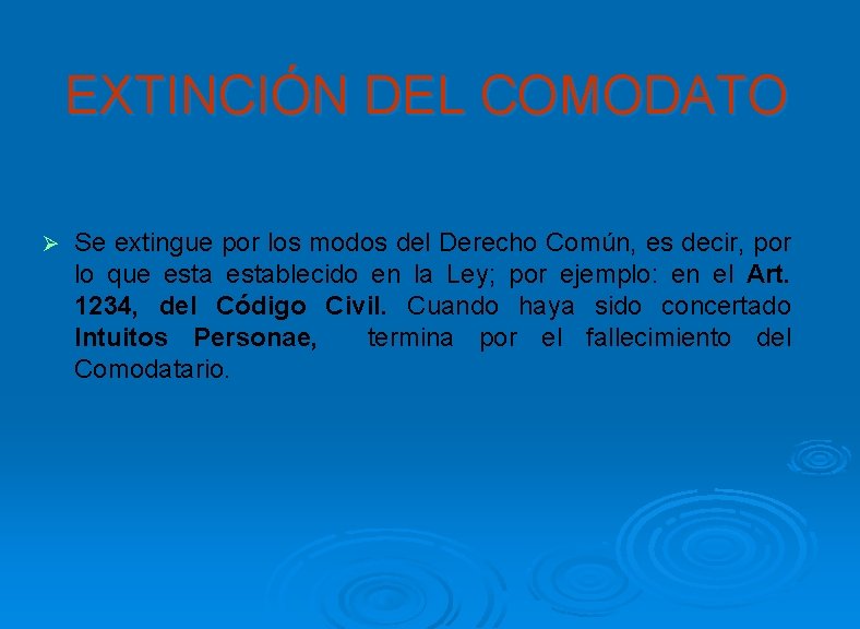 EXTINCIÓN DEL COMODATO Ø Se extingue por los modos del Derecho Común, es decir,