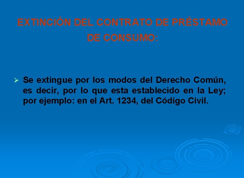 EXTINCIÓN DEL CONTRATO DE PRÉSTAMO DE CONSUMO: Ø Se extingue por los modos del