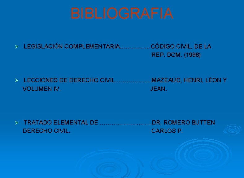 BIBLIOGRAFIA Ø LEGISLACIÓN COMPLEMENTARIA……………. CÓDIGO CIVIL, DE LA REP. DOM. (1996) Ø LECCIONES DE
