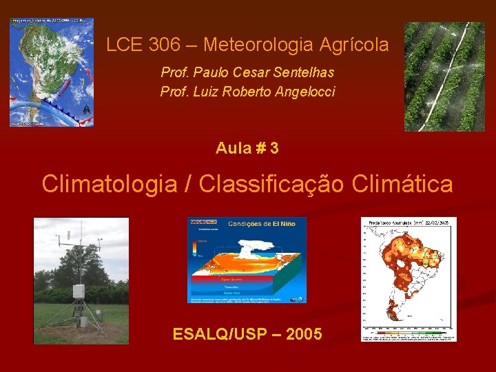 LCE 306 – Meteorologia Agrícola Prof. Paulo Cesar Sentelhas Prof. Luiz Roberto Angelocci Aula