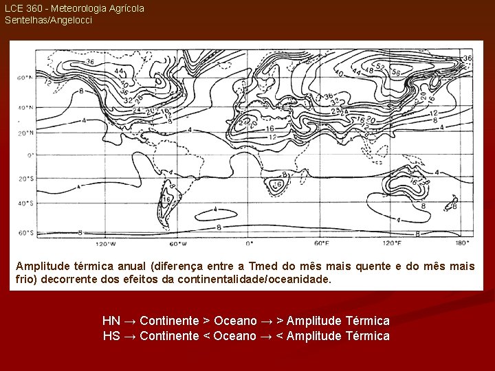 LCE 360 - Meteorologia Agrícola Sentelhas/Angelocci Amplitude térmica anual (diferença entre a Tmed do