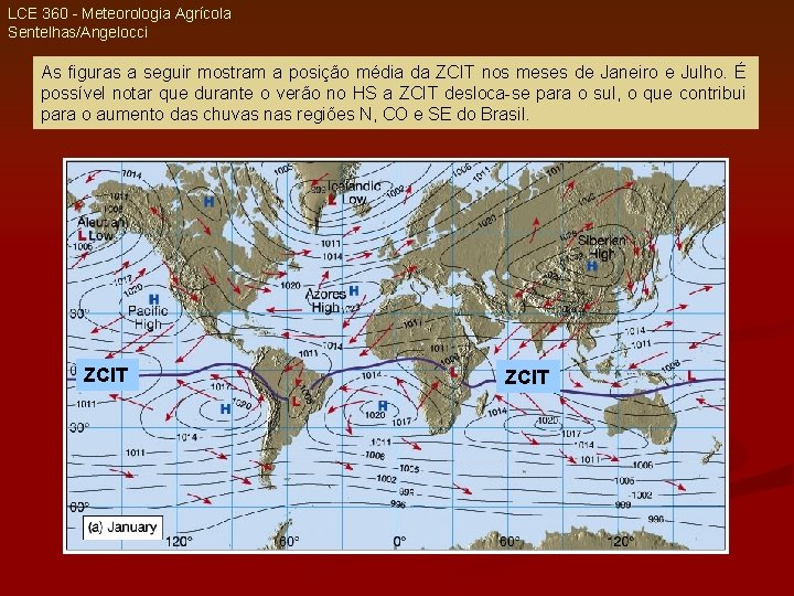LCE 360 - Meteorologia Agrícola Sentelhas/Angelocci As figuras a seguir mostram a posição média