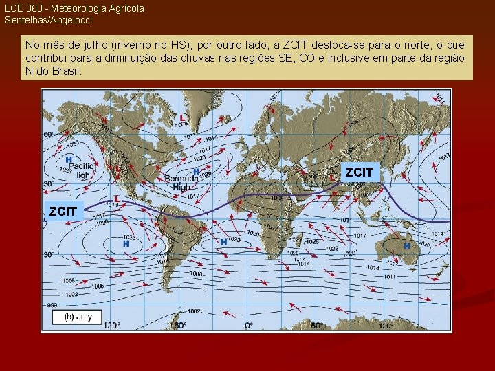 LCE 360 - Meteorologia Agrícola Sentelhas/Angelocci No mês de julho (inverno no HS), por