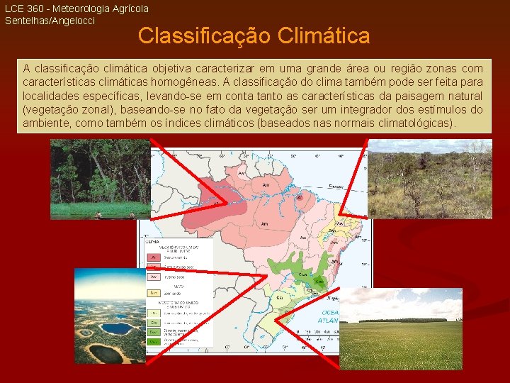 LCE 360 - Meteorologia Agrícola Sentelhas/Angelocci Classificação Climática A classificação climática objetiva caracterizar em