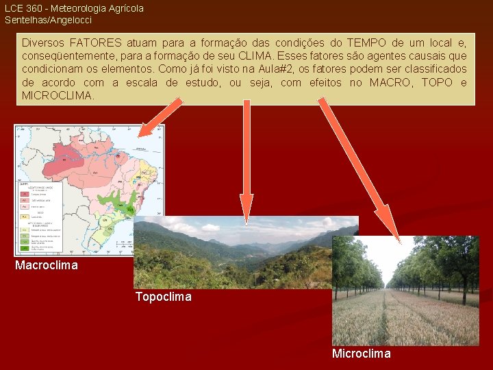 LCE 360 - Meteorologia Agrícola Sentelhas/Angelocci Diversos FATORES atuam para a formação das condições