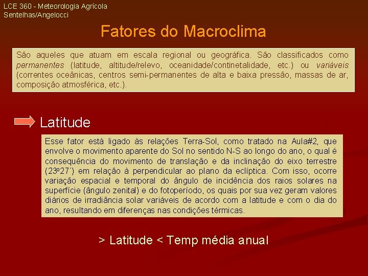 LCE 360 - Meteorologia Agrícola Sentelhas/Angelocci Fatores do Macroclima São aqueles que atuam em