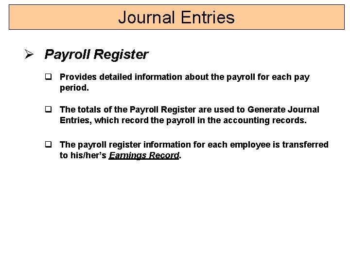 Journal Entries Ø Payroll Register q Provides detailed information about the payroll for each