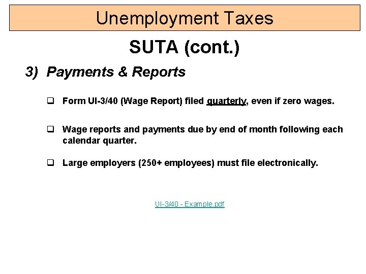 Unemployment Taxes SUTA (cont. ) 3) Payments & Reports q Form UI-3/40 (Wage Report) Unemployment Taxes SUTA (cont. ) 3) Payments & Reports q Form UI-3/40 (Wage Report)