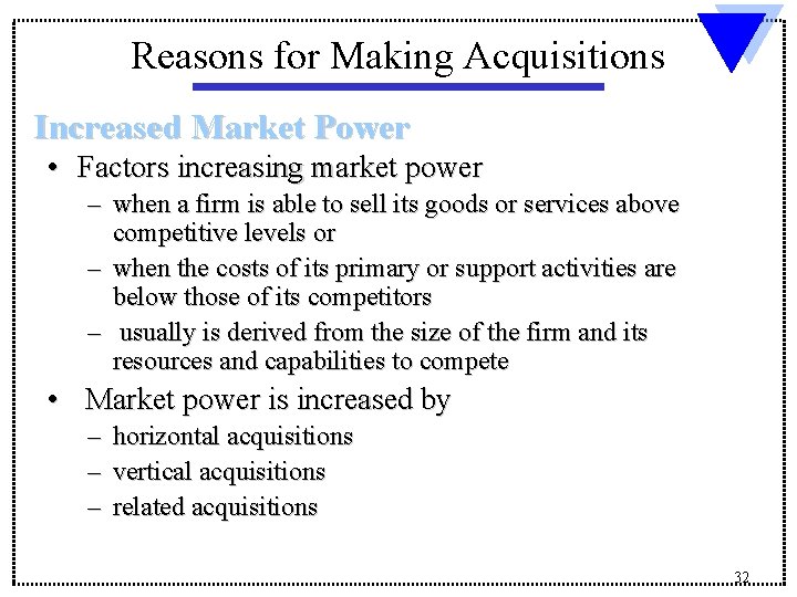 Reasons for Making Acquisitions Increased Market Power • Factors increasing market power – when