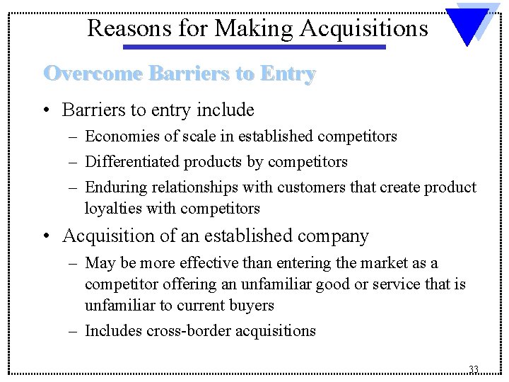 Reasons for Making Acquisitions Overcome Barriers to Entry • Barriers to entry include –