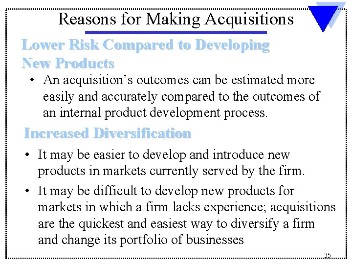 Reasons for Making Acquisitions Lower Risk Compared to Developing New Products • An acquisition’s