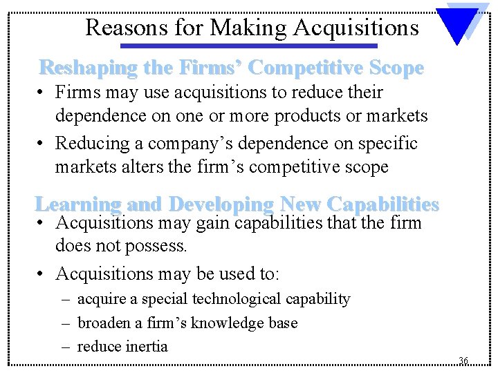 Reasons for Making Acquisitions Reshaping the Firms’ Competitive Scope • Firms may use acquisitions