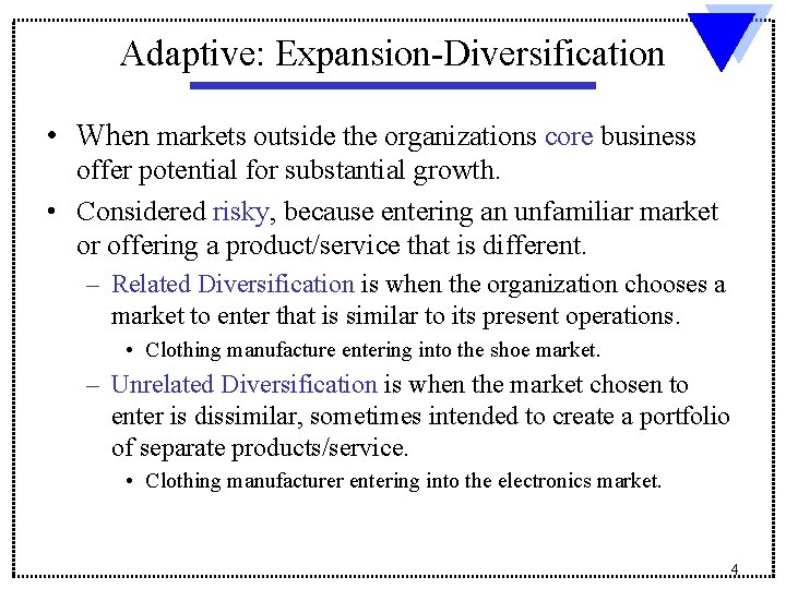 Adaptive: Expansion-Diversification • When markets outside the organizations core business offer potential for substantial