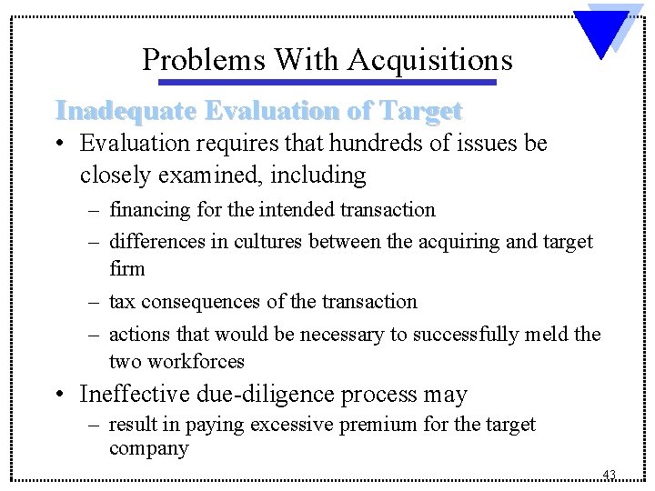 Problems With Acquisitions Inadequate Evaluation of Target • Evaluation requires that hundreds of issues