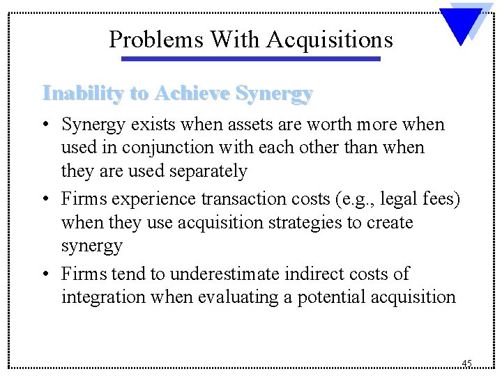 Problems With Acquisitions Inability to Achieve Synergy • Synergy exists when assets are worth