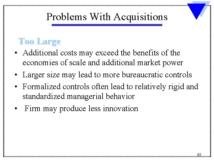 Problems With Acquisitions Too Large • Additional costs may exceed the benefits of the