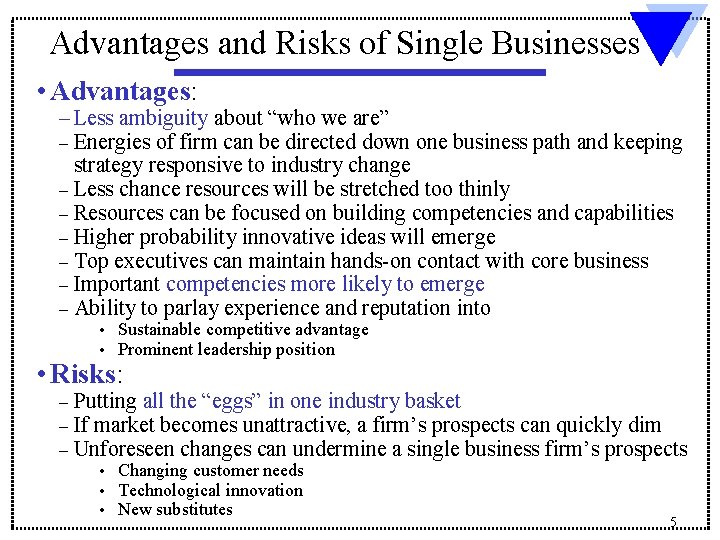 Advantages and Risks of Single Businesses • Advantages: – Less ambiguity about “who we