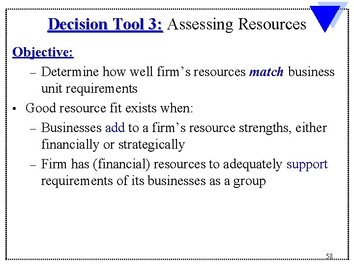 Decision Tool 3: Assessing Resources Objective: – Determine how well firm’s resources match business