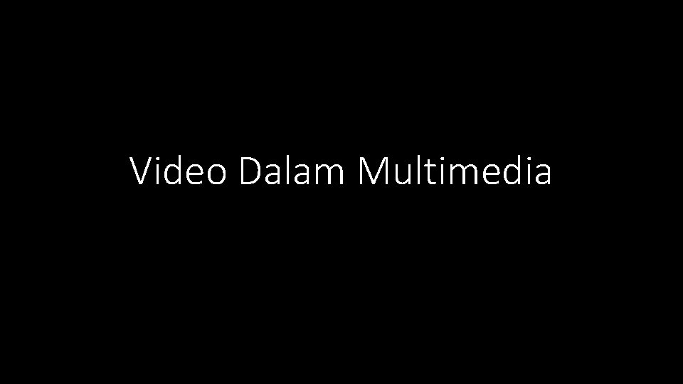 Video Dalam Multimedia 