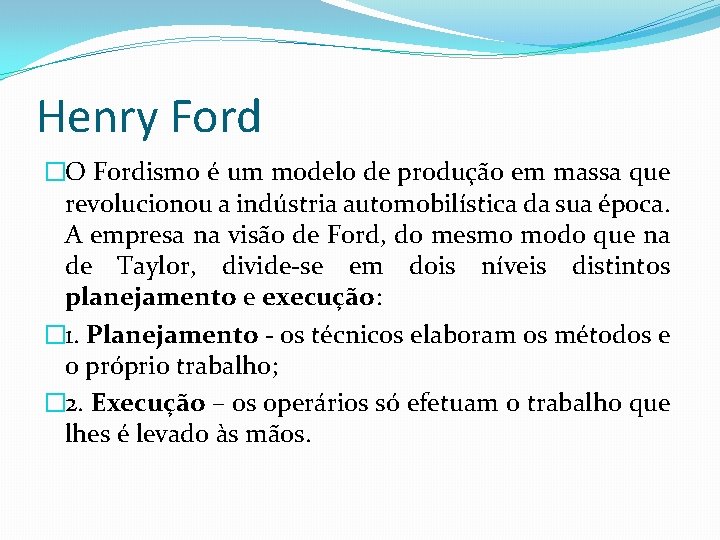 Henry Ford �O Fordismo é um modelo de produção em massa que revolucionou a