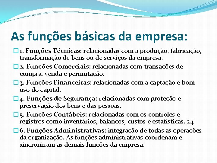 As funções básicas da empresa: � 1. Funções Técnicas: relacionadas com a produção, fabricação,