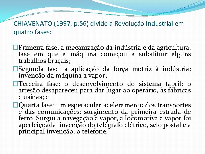 CHIAVENATO (1997, p. 56) divide a Revolução Industrial em quatro fases: �Primeira fase: a