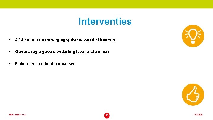 Interventies • Afstemmen op (bewegings)niveau van de kinderen • Ouders regie geven, onderling laten