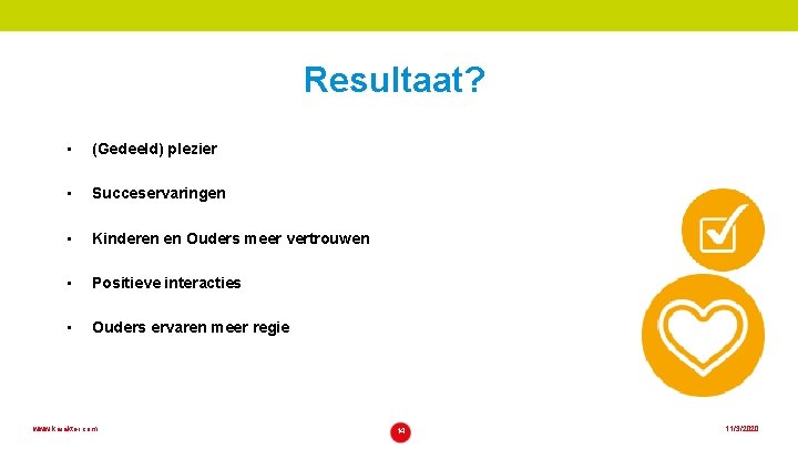 Resultaat? • (Gedeeld) plezier • Succeservaringen • Kinderen en Ouders meer vertrouwen • Positieve