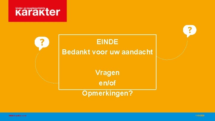 EINDE Bedankt voor uw aandacht Vragen en/of Opmerkingen? www. karakter. com 11/3/2020 