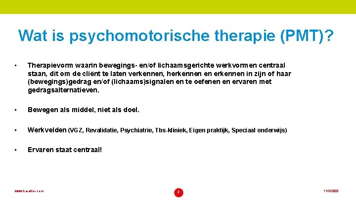 Wat is psychomotorische therapie (PMT)? • Therapievorm waarin bewegings- en/of lichaamsgerichte werkvormen centraal staan,