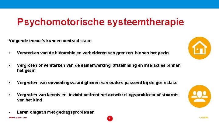 Psychomotorische systeemtherapie Volgende thema’s kunnen centraal staan: • Versterken van de hiërarchie en verhelderen