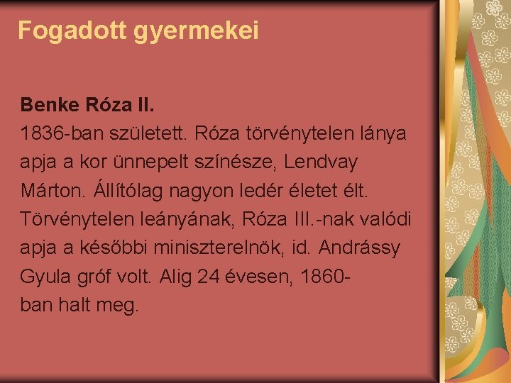 Fogadott gyermekei Benke Róza II. 1836 -ban született. Róza törvénytelen lánya apja a kor