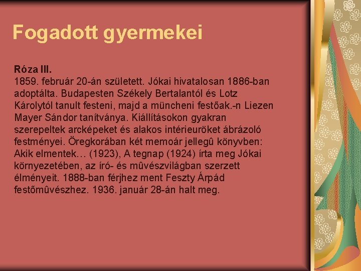 Fogadott gyermekei Róza III. 1859. február 20 -án született. Jókai hivatalosan 1886 -ban adoptálta.