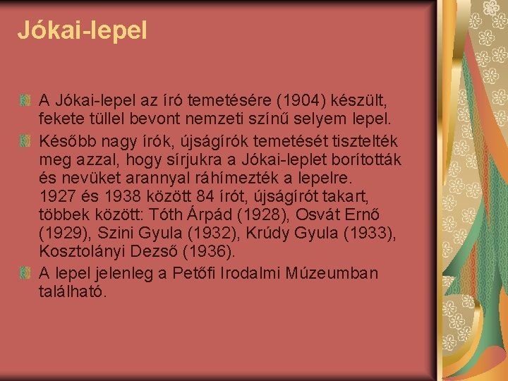 Jókai-lepel A Jókai-lepel az író temetésére (1904) készült, fekete tüllel bevont nemzeti színű selyem