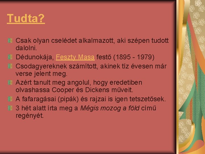 Tudta? Csak olyan cselédet alkalmazott, aki szépen tudott dalolni. Dédunokája, Feszty Masa festő (1895