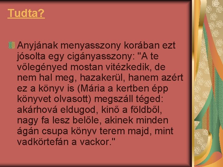 Tudta? Anyjának menyasszony korában ezt jósolta egy cigányasszony: "A te vőlegényed mostan vitézkedik, de