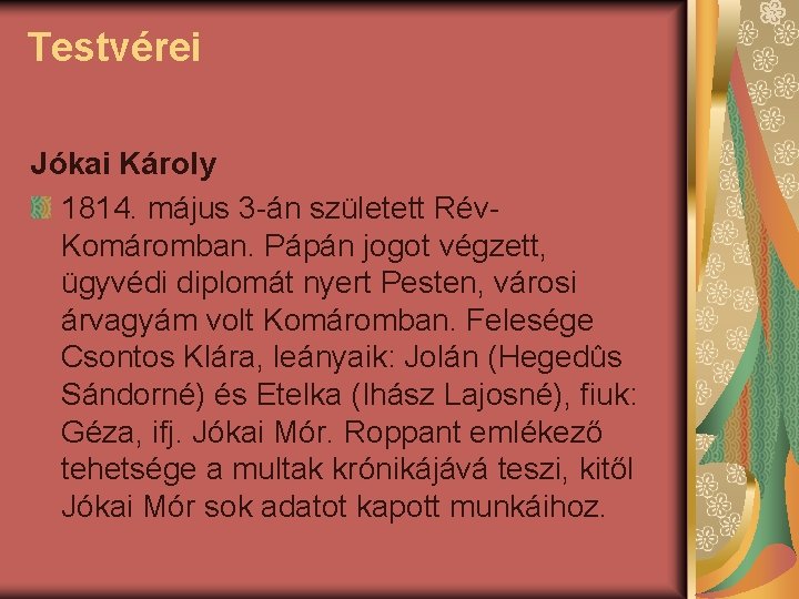 Testvérei Jókai Károly 1814. május 3 -án született Rév. Komáromban. Pápán jogot végzett, ügyvédi