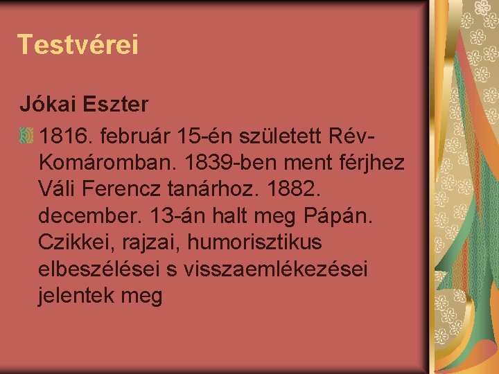 Testvérei Jókai Eszter 1816. február 15 -én született Rév. Komáromban. 1839 -ben ment férjhez