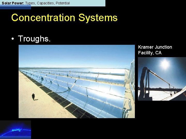 Solar Power: Types, Capacities, Potential Concentration Systems • Troughs. Kramer Junction Facility, CA 