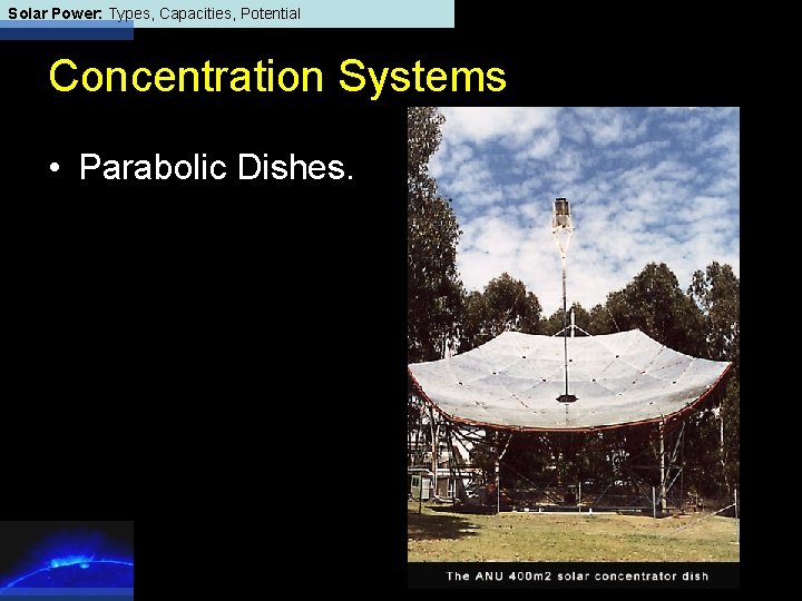 Solar Power: Types, Capacities, Potential Concentration Systems • Parabolic Dishes. 