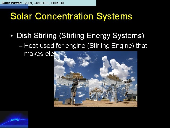 Solar Power: Types, Capacities, Potential Solar Concentration Systems • Dish Stirling (Stirling Energy Systems)