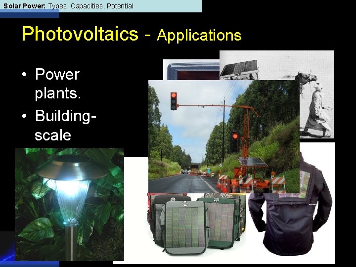 Solar Power: Types, Capacities, Potential Photovoltaics - Applications • Power plants. • Buildingscale (distributed)