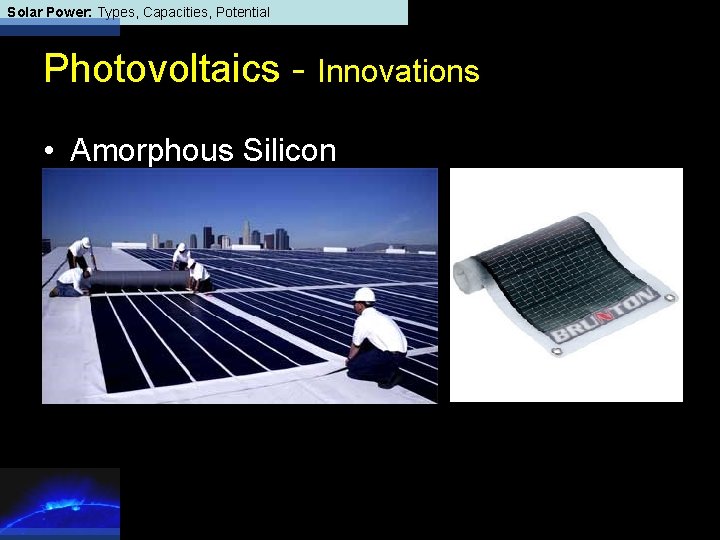 Solar Power: Types, Capacities, Potential Photovoltaics - Innovations • Amorphous Silicon 