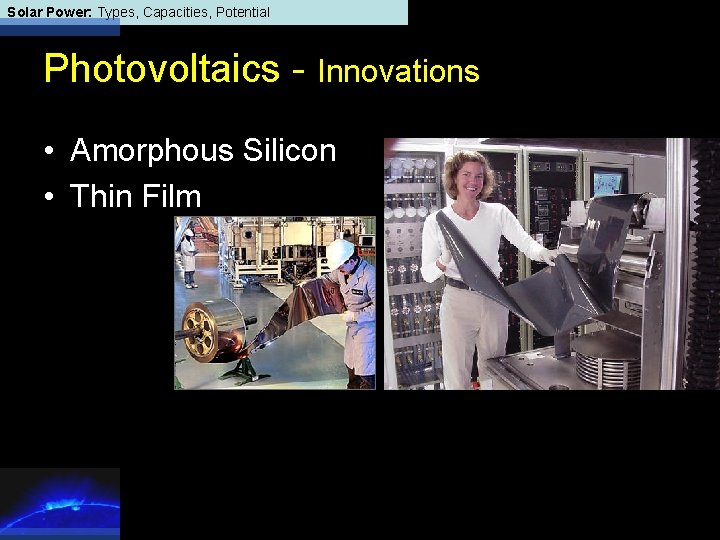 Solar Power: Types, Capacities, Potential Photovoltaics - Innovations • Amorphous Silicon • Thin Film