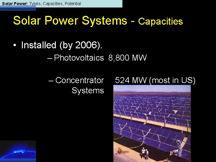 Solar Power: Types, Capacities, Potential Solar Power Systems - Capacities • Installed (by 2006).