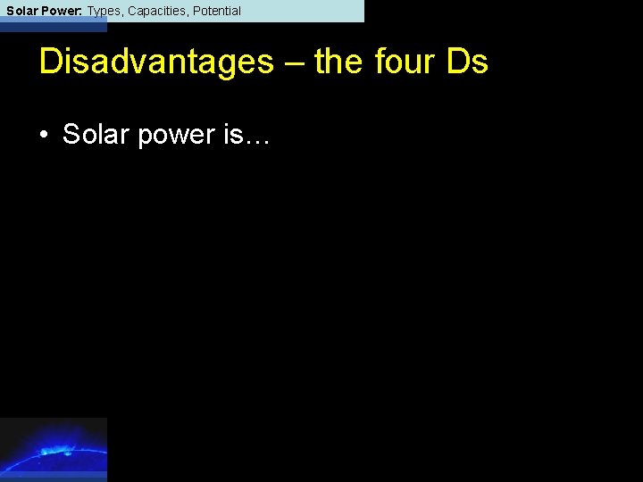 Solar Power: Types, Capacities, Potential Disadvantages – the four Ds • Solar power is…