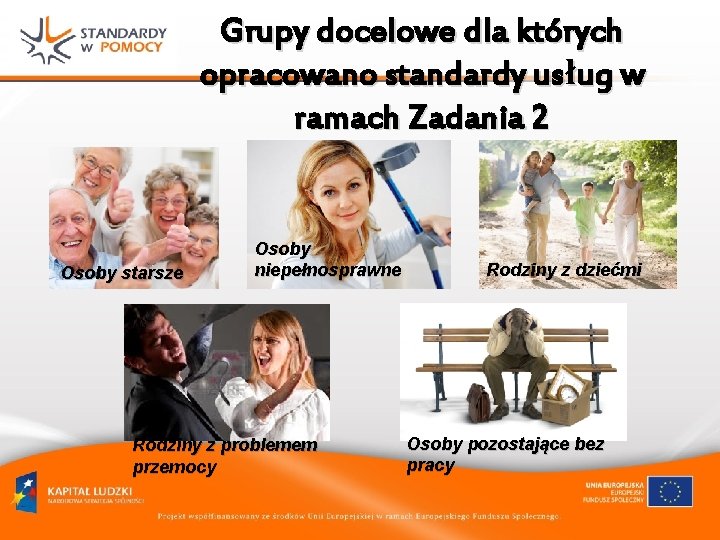 Grupy docelowe dla których opracowano standardy usług w ramach Zadania 2 Osoby starsze Osoby Grupy docelowe dla których opracowano standardy usług w ramach Zadania 2 Osoby starsze Osoby